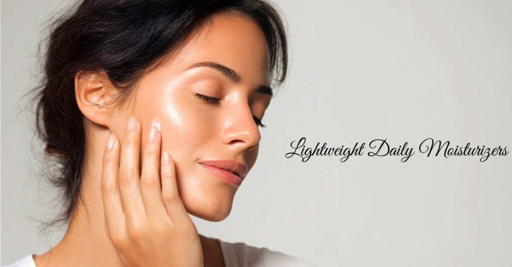 Lightweight Daily Moisturizers